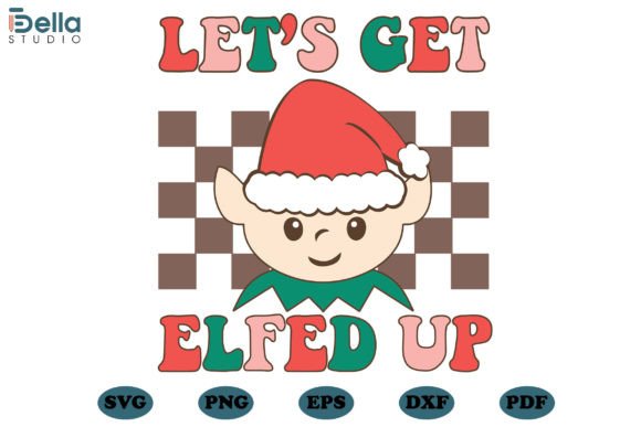 Download Let's Get Elfed Up Christmas SVG Files - Christmas Collection