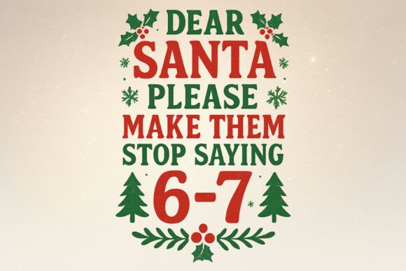 Download Dear Santa 67 Funny Christmas Six Seven - Christmas Collection